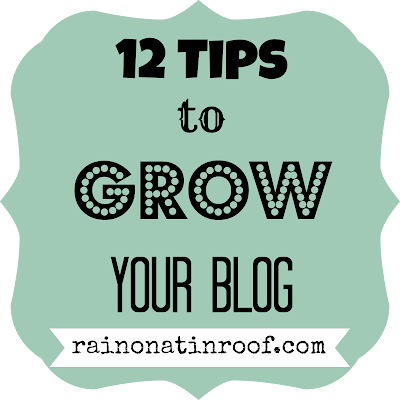 12 Tips for Growing Your Blog {rainonatinroof.com} #blog #blogging #tips #grow