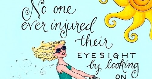 Inspirational Quotes: No one ever injured their eyesight by looking on