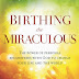 Birthing the Miraculous - Free Kindle Non-Fiction