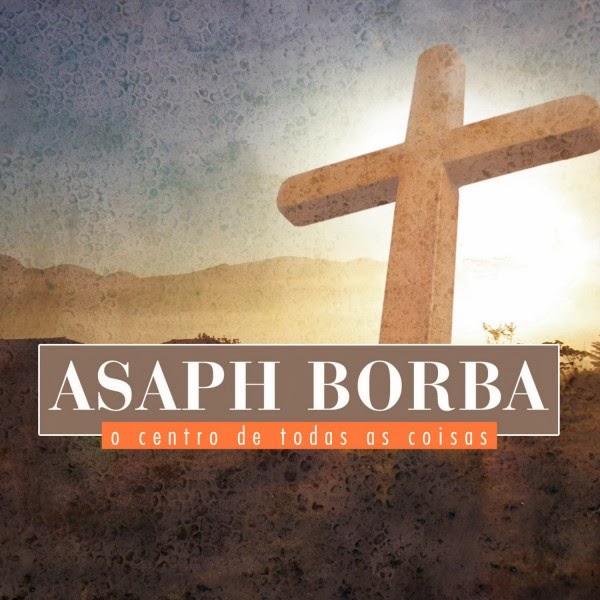 Asaph Borba O Centro de Todas As Coisas 2014