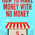 How to Make Money Online with No Money - Free Kindle Non-Fiction