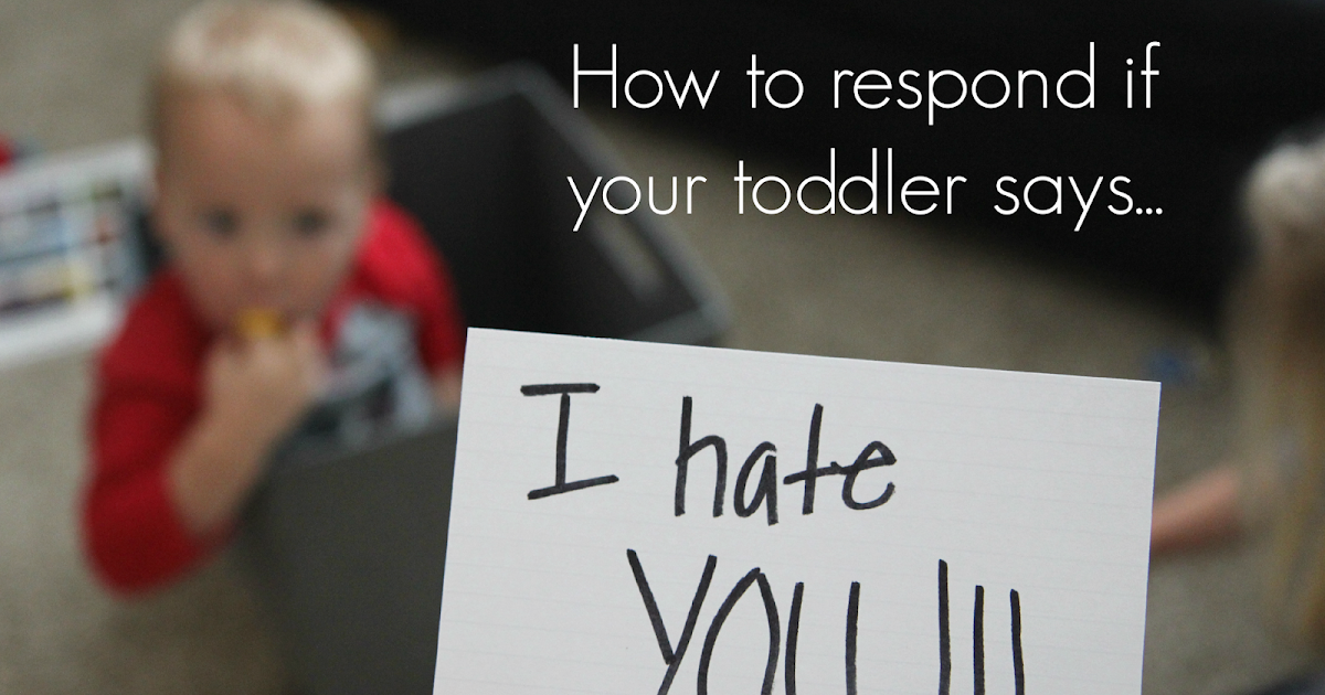 Toddler Approved! How To Respond If Your Toddler Says "I Hate you"