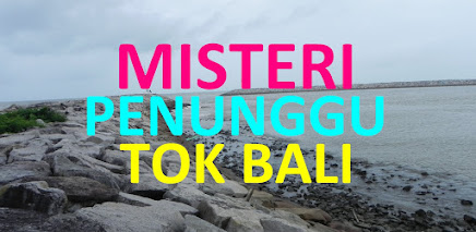 Misteri Penunggu Tok Bali