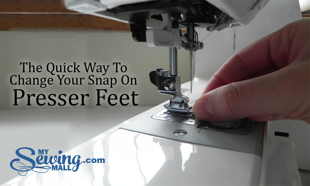 The Quick Way To Change Your Snap On Presser Feet
