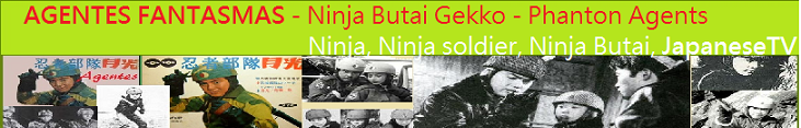 AGENTES FANTASMAS - Ninja Butai Gekko - Phanton Agents