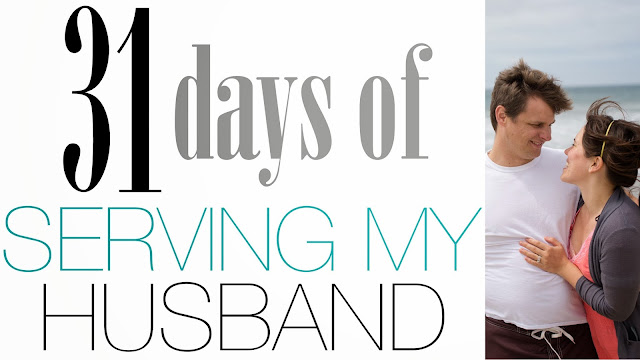 31 Days of Serving My Husband Series