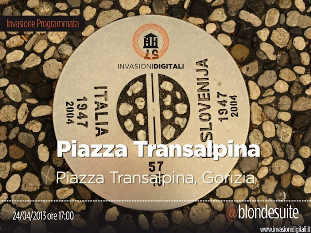 Save the date – #invasionidigitali 24 aprile 2013 P.zza Transalpina, Gorizia