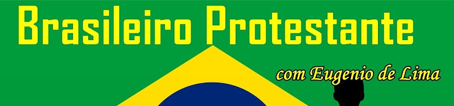 Brasileiro Protestante! Um olhar protestante sobre a política e a sociedade.