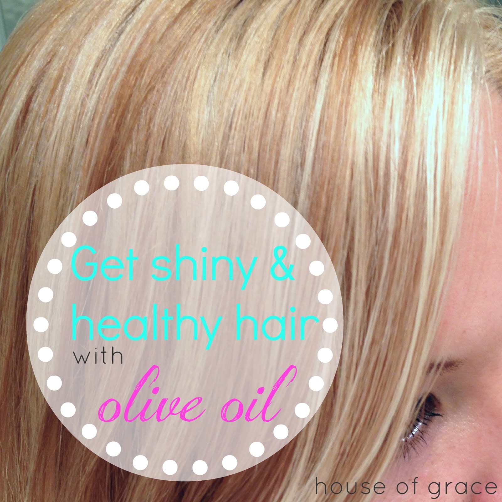 House of Grace Get shiny & healthy hair with olive oil