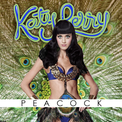 my mind was Katy Perry and one of her Songs I want to see your peacock