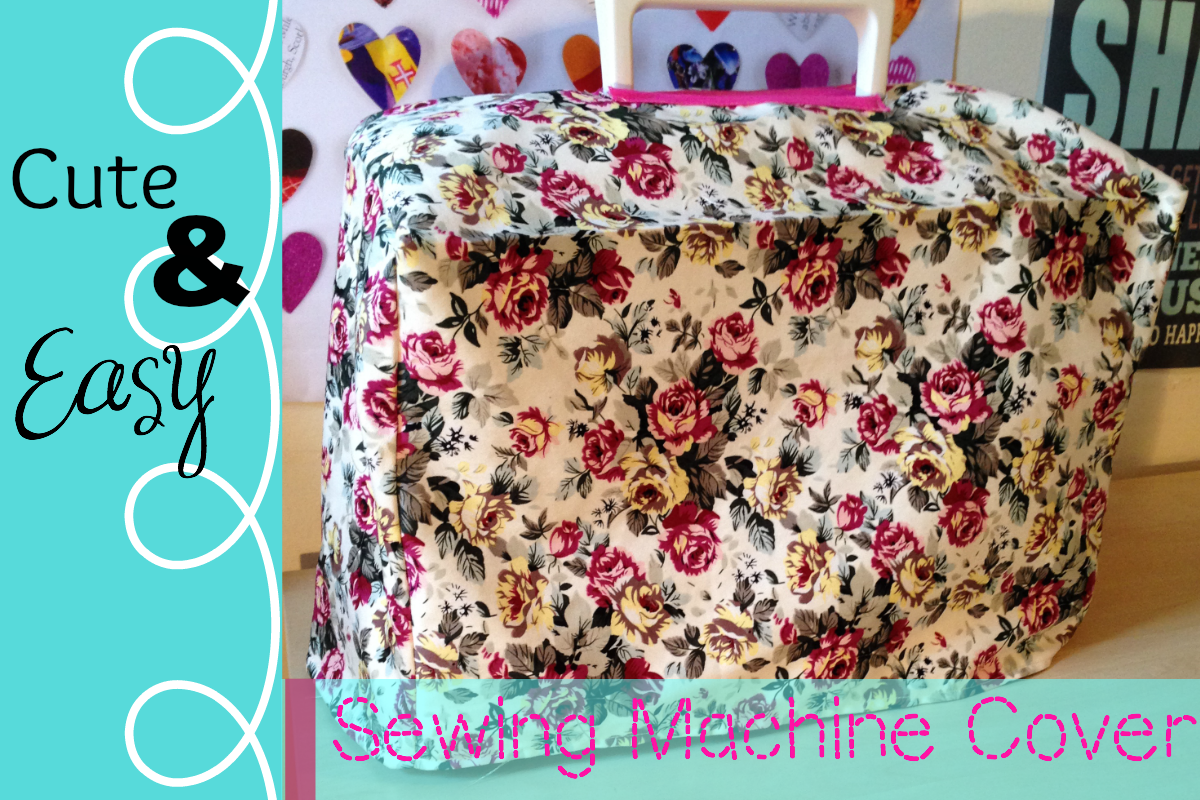 Cute & Easy Sewing Machine Cover Sew Darn Neat Sewing Blog