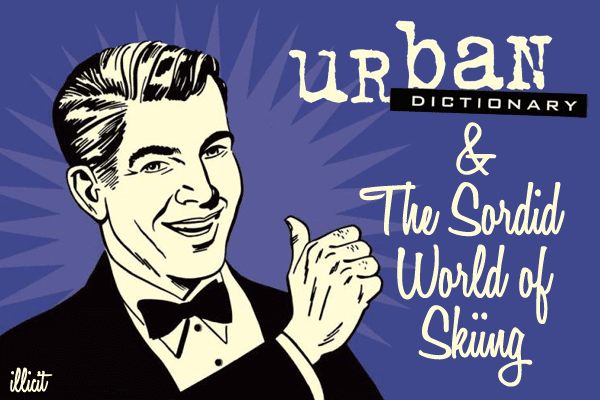 Urban Dictionary & The Sordid World of Skiing.