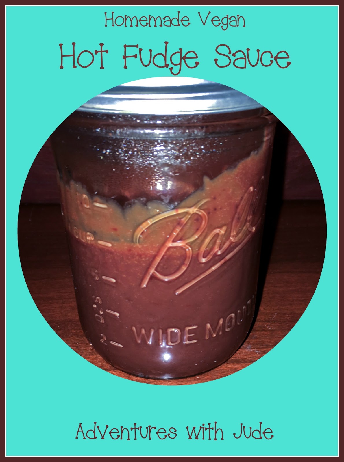 Adventures with Jude Vegan Chocolate Fudge Sauce (M is for Mocha)