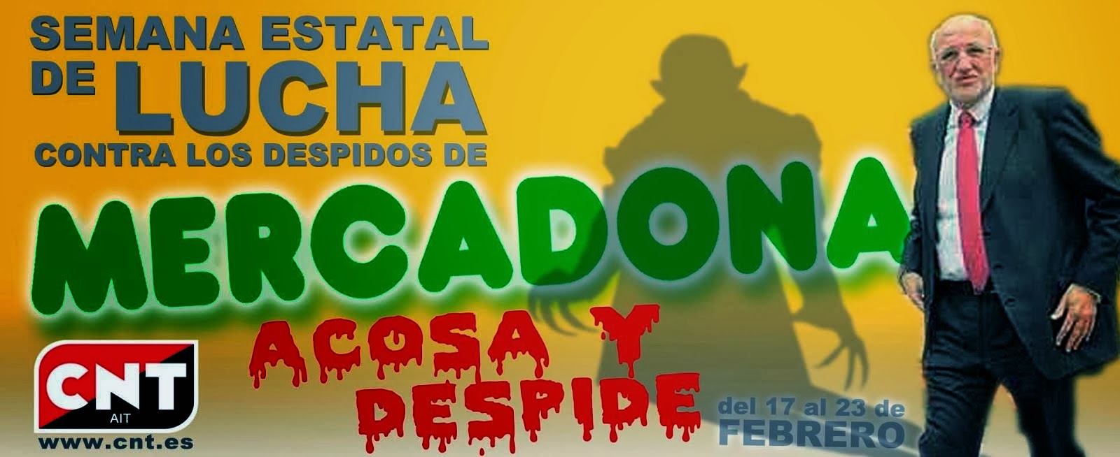 CNT-AIT convoca una semana de lucha estatal contra los despidos en Mercadona La Central Sindical convoca una jornada de lucha estatal contra los despidos de Mercadona, que se articulará desde diferentes ciudades del Estado español durante la semana del 17 al 23 de febrero La Confederación Nacional del Trabajo lleva más de 10 años desarrollando conflictos sindicales contra Mercadona en todo el Estado.Entre las acciones emprendidas, se encuentra la convocatoria de una huelga indefinida que alcanzó los 13 meses, los/as trabajadores/as readmitidos/as tras haber sido despedidos/as por represión sindical, la implantación de Secciones Sindicales y una lucha sindical continuada para que esta empresa –premiada por su supuesta excelencia empresarial- respete los derechos de la plantilla. En la actualidad, CNT-AIT sigue manteniendo conflictos en diferentes ciudades, destacando el despido disciplinario sin indemnización de más de una decena de afiliados/as de las tiendas de Xàtiva y Alzira, en la provincia de Valencia, que llevaban trabajando para Mercadona entre 20 y 30 años. CNT-AIT sigue siendo un referente para los trabajadores y trabajadoras de Mercadona, ya que el resto de sindicatos con presencia en el Comité de Empresa sigue guardando silencio mientras se sucede el aumento de despidos disciplinarios “fabricados”, la represión sindical y las presiones a los/as trabajadores/as que están de baja, además de los casos de acoso que han disparado las bajas por depresión. Ante esto, el resto de sindicatos se conforma con la negociación de una mínima subida salarial, nuevas contrataciones para suplantar a los/as despedidos/as con mayor antigüedad y privilegios para sus respectivos/as Delegados/as Sindicales. Las acciones que tendrán lugar contra Mercadona durante la semana del 17 al 23 de febrero, no son las primeras a emprender, pues con anterioridad a esta semana de lucha estatal, el conjunto de la Confederación ya ha realizado varios actos solidarios de protesta en Gijón, Vigo, Málaga, Madrid, Aranjuez, Salamanca, Santa Cruz de Tenerife, Jerez de la Frontera, Zaragoza, Fraga, Cornellà y Almería, además de en diferentes ciudades de la provincia de Valencia –incluida la Presidencia de Mercadona, en Tavernes Blanques. El Sindicato advierte que no tolerará ni un despido más en la empresa –máxime cuando sigue obteniendo beneficios millonarios-. Las concentraciones y actos informativos tendrán lugar hasta que Mercadona acepte las reivindicaciones de los/as trabajadores/as de CNT-AIT despedidos/as y les pague la cantidad correspondiente a los despidos, cambiando su política empresarial de represión sindical y acoso. La Confederación Nacional del Trabajo realiza, asimismo, una campaña de boicot contra los supermercados Mercadona, emplazando a la clientela a que se solidarice y colabore dejando de comprar en sus tiendas. CNT-AIT hace un llamamiento a los trabajadores/as de Mercadona para que acudan a su Sindicato más cercano, realicen las consultas que estimen oportunas y se organicen contra el despido. También pueden acceder al foro de mercacoso para obtener más información. CNT-AIT, Valencia CNT-AIT, Vall d’Albaida Confederación Nacional del Trabajo CNT-AIT convoca una semana de lucha estatal contra los despidos en Mercadona La Central Sindical convoca una jornada de lucha estatal contra los despidos de Mercadona, que se articulará desde diferentes ciudades del Estado español durante la semana del 17 al 23 de febrero La Confederación Nacional del Trabajo lleva más de 10 años desarrollando conflictos sindicales contra Mercadona en todo el Estado.Entre las acciones emprendidas, se encuentra la convocatoria de una huelga indefinida que alcanzó los 13 meses, los/as trabajadores/as readmitidos/as tras haber sido despedidos/as por represión sindical, la implantación de Secciones Sindicales y una lucha sindical continuada para que esta empresa –premiada por su supuesta excelencia empresarial- respete los derechos de la plantilla. En la actualidad, CNT-AIT sigue manteniendo conflictos en diferentes ciudades, destacando el despido disciplinario sin indemnización de más de una decena de afiliados/as de las tiendas de Xàtiva y Alzira, en la provincia de Valencia, que llevaban trabajando para Mercadona entre 20 y 30 años. CNT-AIT sigue siendo un referente para los trabajadores y trabajadoras de Mercadona, ya que el resto de sindicatos con presencia en el Comité de Empresa sigue guardando silencio mientras se sucede el aumento de despidos disciplinarios “fabricados”, la represión sindical y las presiones a los/as trabajadores/as que están de baja, además de los casos de acoso que han disparado las bajas por depresión. Ante esto, el resto de sindicatos se conforma con la negociación de una mínima subida salarial, nuevas contrataciones para suplantar a los/as despedidos/as con mayor antigüedad y privilegios para sus respectivos/as Delegados/as Sindicales. Las acciones que tendrán lugar contra Mercadona durante la semana del 17 al 23 de febrero, no son las primeras a emprender, pues con anterioridad a esta semana de lucha estatal, el conjunto de la Confederación ya ha realizado varios actos solidarios de protesta en Gijón, Vigo, Málaga, Madrid, Aranjuez, Salamanca, Santa Cruz de Tenerife, Jerez de la Frontera, Zaragoza, Fraga, Cornellà y Almería, además de en diferentes ciudades de la provincia de Valencia –incluida la Presidencia de Mercadona, en Tavernes Blanques. El Sindicato advierte que no tolerará ni un despido más en la empresa –máxime cuando sigue obteniendo beneficios millonarios-. Las concentraciones y actos informativos tendrán lugar hasta que Mercadona acepte las reivindicaciones de los/as trabajadores/as de CNT-AIT despedidos/as y les pague la cantidad correspondiente a los despidos, cambiando su política empresarial de represión sindical y acoso. La Confederación Nacional del Trabajo realiza, asimismo, una campaña de boicot contra los supermercados Mercadona, emplazando a la clientela a que se solidarice y colabore dejando de comprar en sus tiendas. CNT-AIT hace un llamamiento a los trabajadores/as de Mercadona para que acudan a su Sindicato más cercano, realicen las consultas que estimen oportunas y se organicen contra el despido. También pueden acceder al foro de mercacoso para obtener más información. CNT-AIT, Valencia CNT-AIT, Vall d’Albaida Confederación Nacional del Trabajo