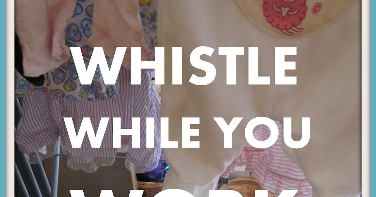 Adventures at Home Whistle while you work