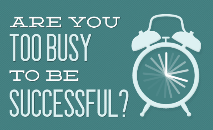 Are You Too Busy To Be Successful [infographic]