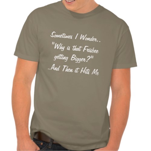 Sometimes I Wonder.. | Funny T-Shirt