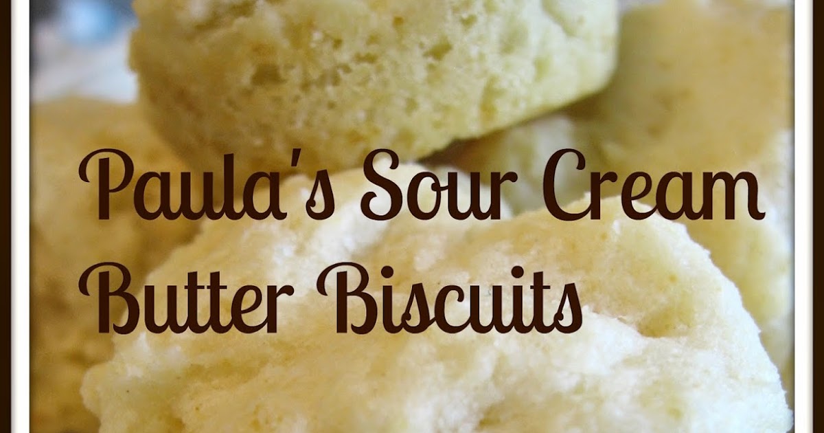 cookin' up north Paula's Sour Cream Butter Biscuits