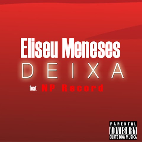 Eliseu Meneses Feat. NP - Deixa