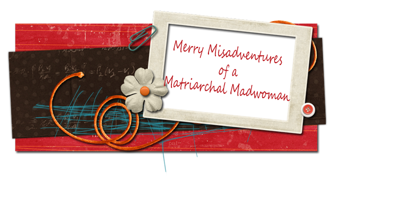 Merry Misadventures of a Matriarchal Madwoman
