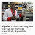 Nigerian Scientist use Magnets to prove that Gay Marriages 'Scientifically...'