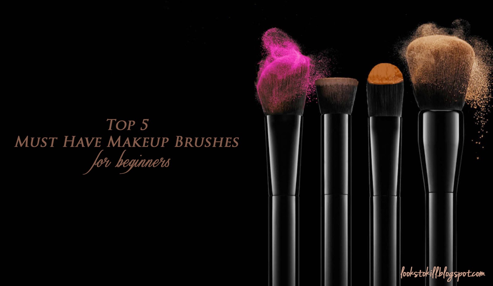 Top 5 Must Have Makeup Brushes for Beginners Looks To Kill