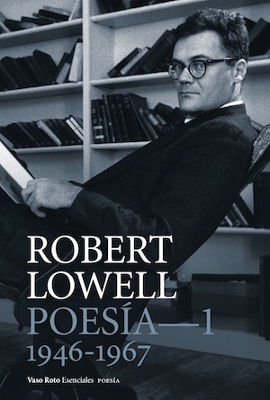 Robert Lowell, Poesía completa 1, Vaso Roto, 2017
