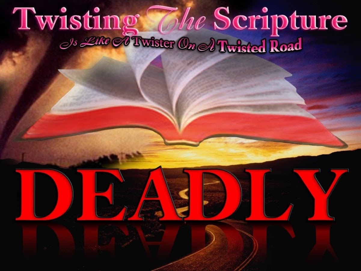 TWISTING THE SCRIPTURES CAN TAKE A DEADLY TURN