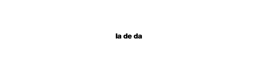 la de da