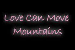Love can move mountains