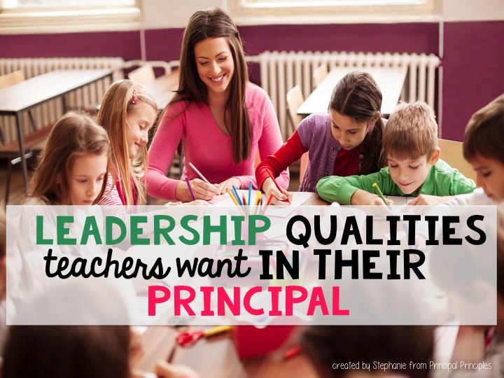 4 Leadership Qualities Teachers want in a Principal Stephanie McConnell/Principal Principles