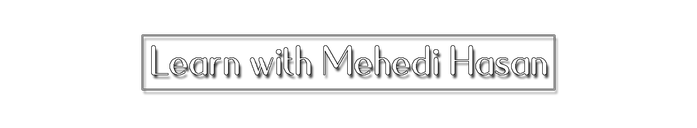 Learn with Mehedi Hasan
