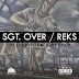 Sgt. Over (@SgtOver) f. Reks (@therealreks) - “ Better Than A Rapper ”