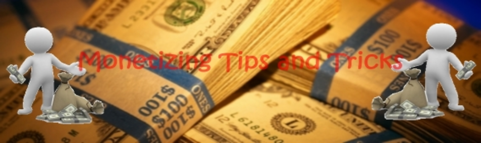 Monetizing Tips and Tricks