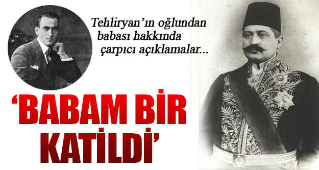 Talat Paşa�yı öldüren katilin oğlu konuştu Açık İstihbarat, Düşünen