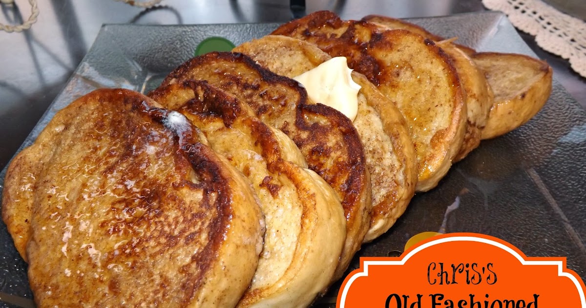 FoodThoughtsOfaChefWannabe Chris's Old Fashioned French Toast