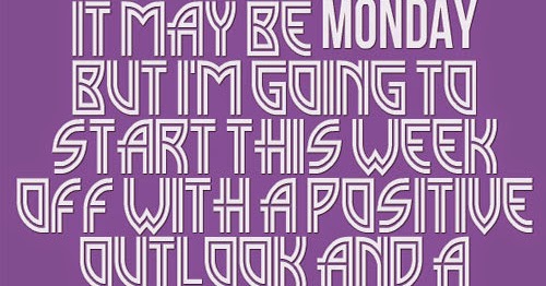 it may be monday but i m going to start this week off with i start monday
