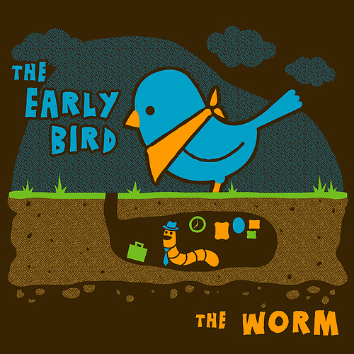 the early bird gets the worm but the late bird the early bird gets the worm but the late bird