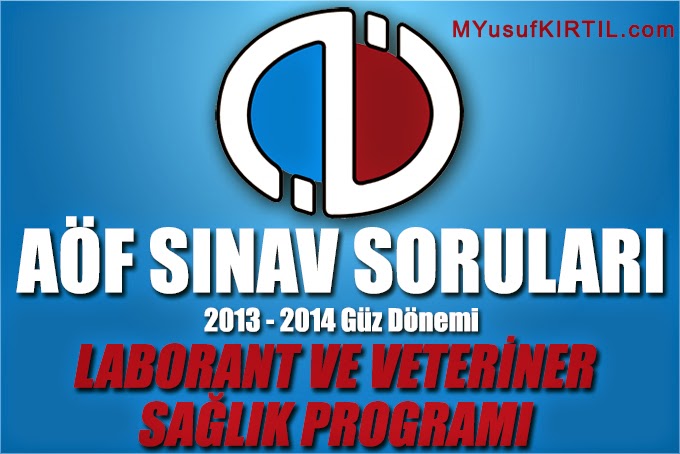 Açıköğretim Fakültesi ( AÖF ) Laborant ve Veteriner Sağlık Bölümü / Programı 2013 - 2014 Güz Dönemi Ara Sınav ( Vize ) Soruları İndir