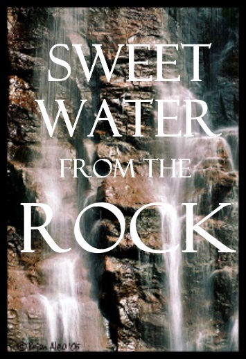 Sweet Water from the Rock