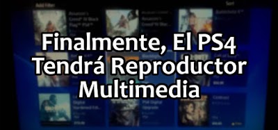 Finalmente, El PS4 Tendrá Reproductor Multimedia
