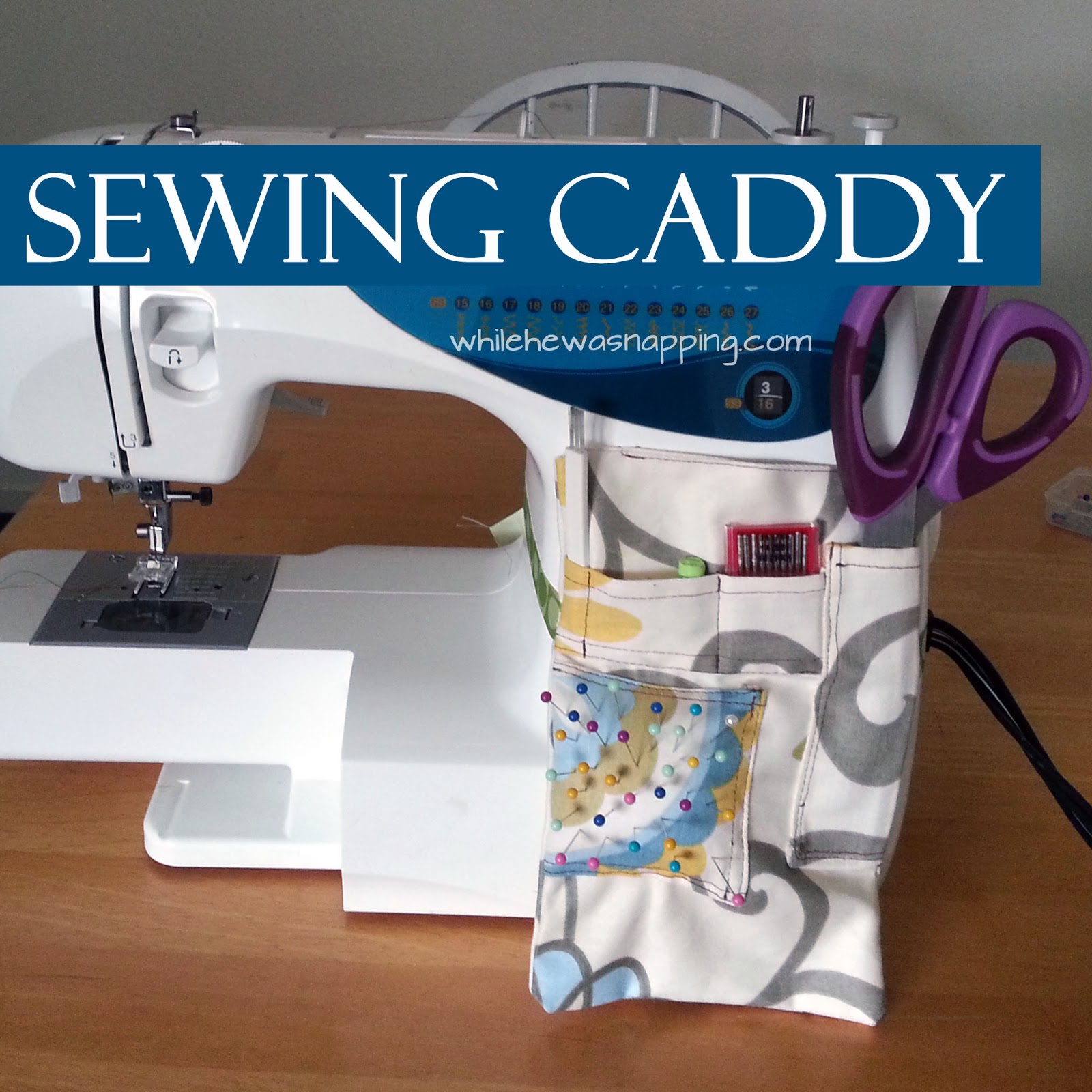 Sewing Caddy | While He Was Napping