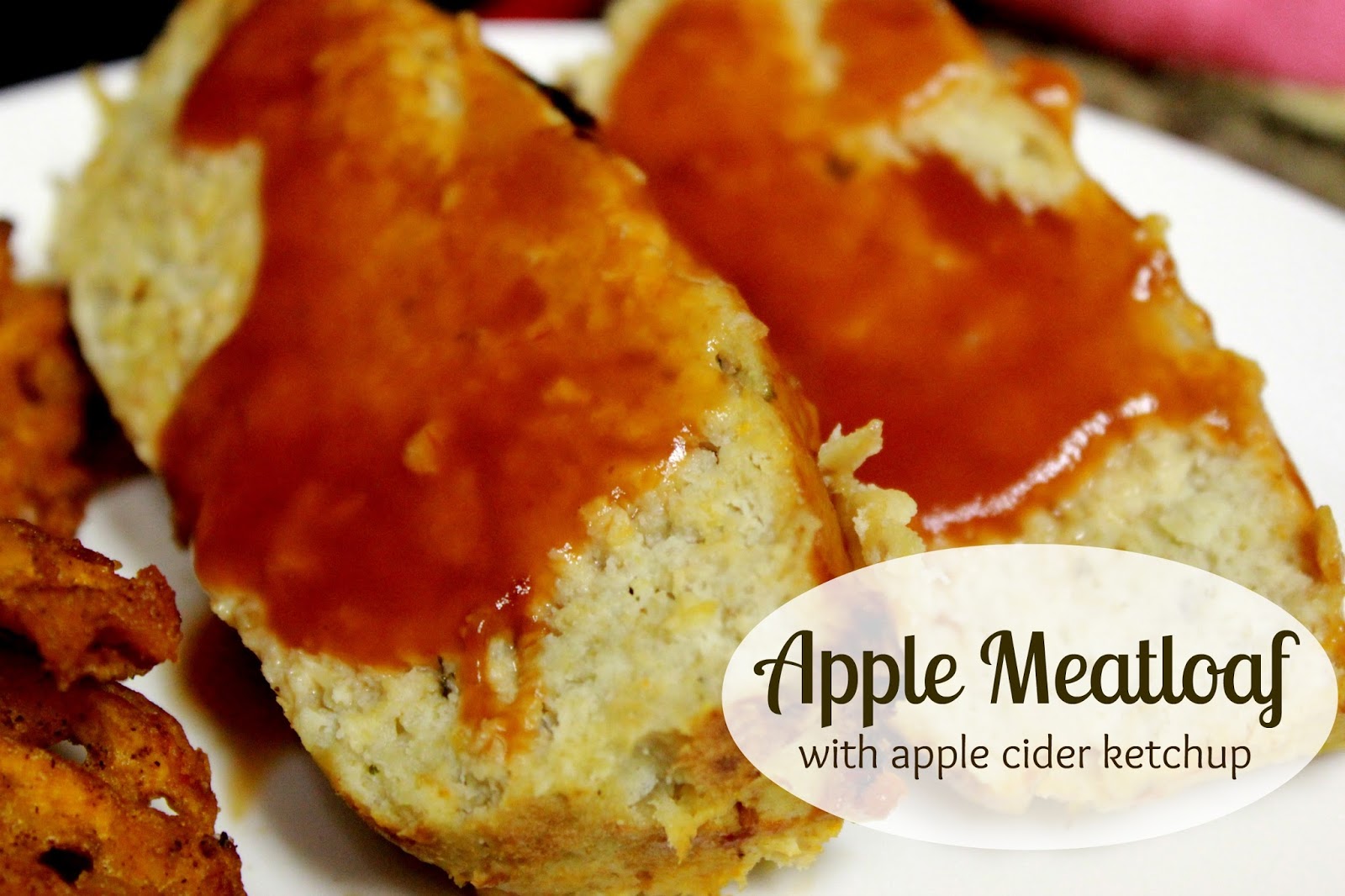 simply made with love Apple Meatloaf with Apple Cider Ketchup