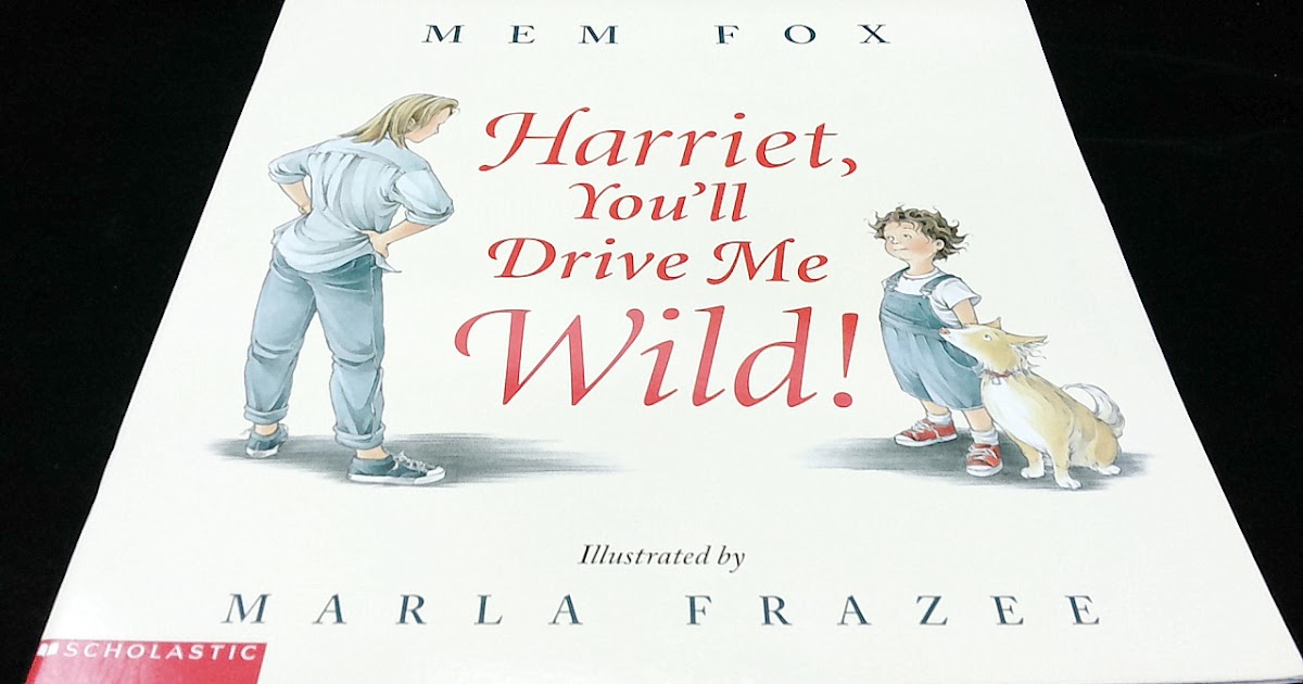 Kid Books Blog 348.Harriet, you'll drive me Wild!