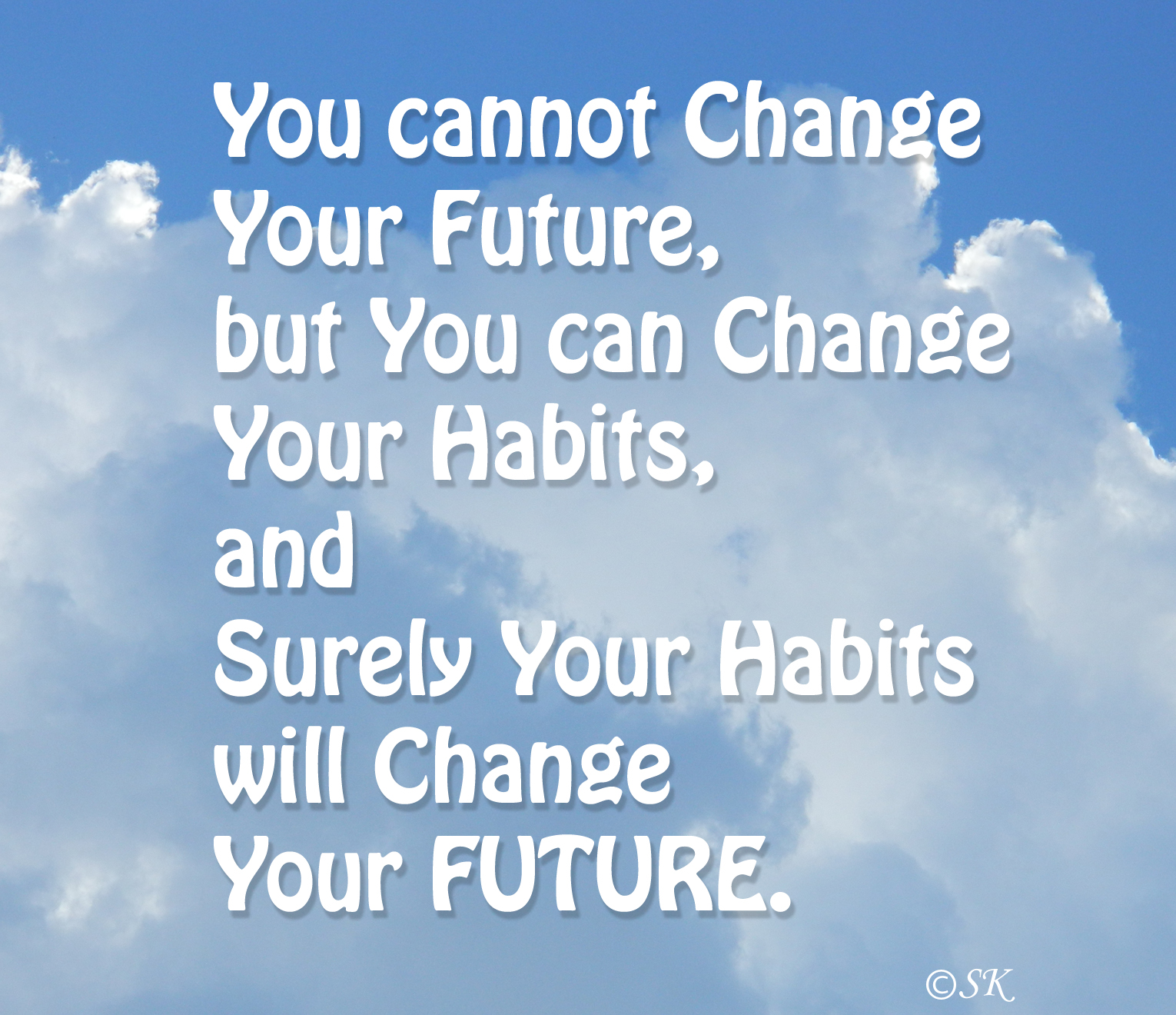 Image result for "You cannot change your future, but you can change your habits, and surely your habits will change your future." blogspot.com