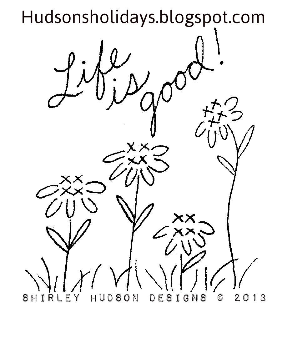Hudson's Holidays Designer Shirley Hudson Life is good flower freebie design