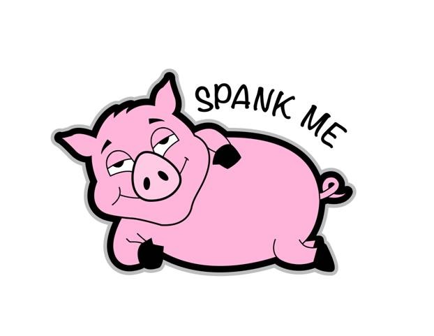 Spank the pig Smooth the hustler