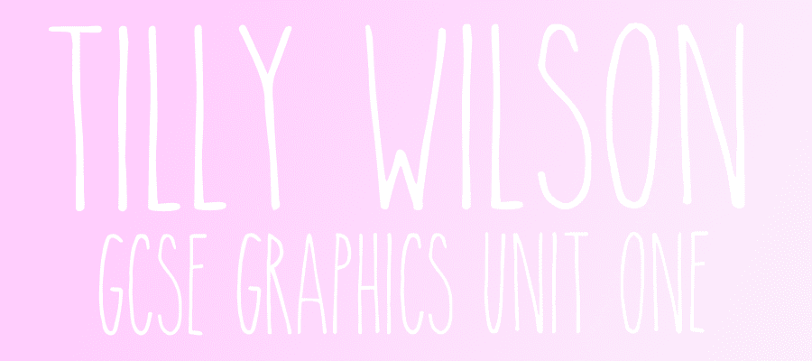 tilly wilson gcse graphics unit one