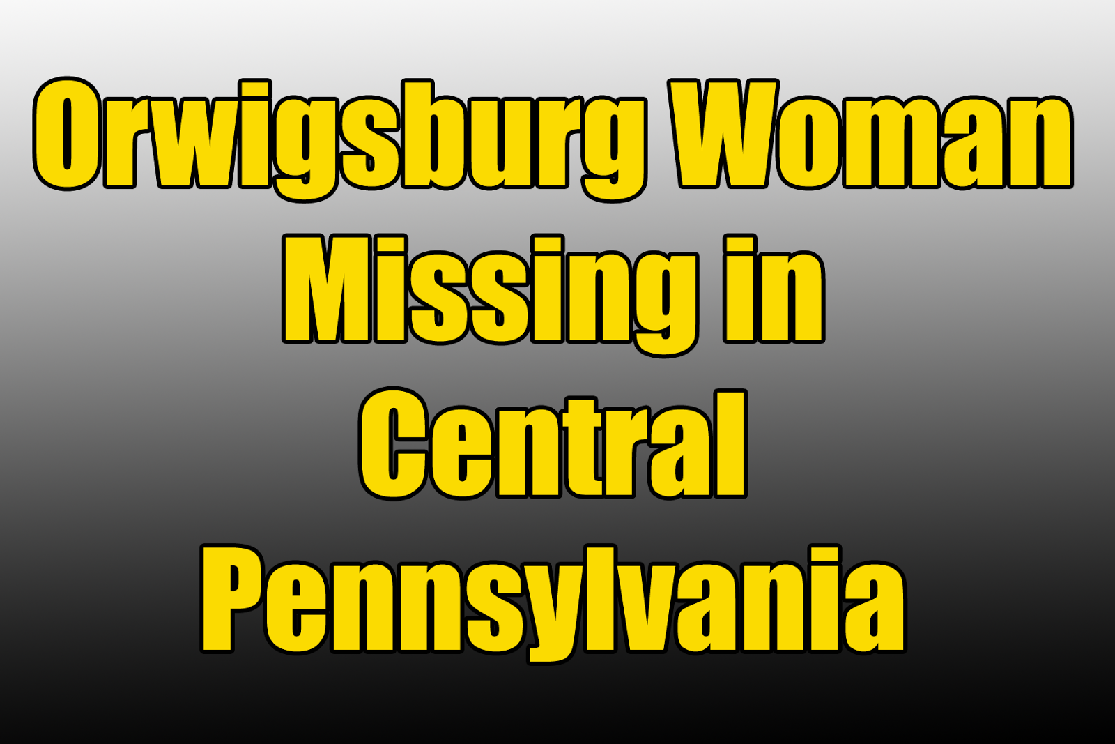 Skook News Orwigsburg Woman Missing in Central Pennsylvania