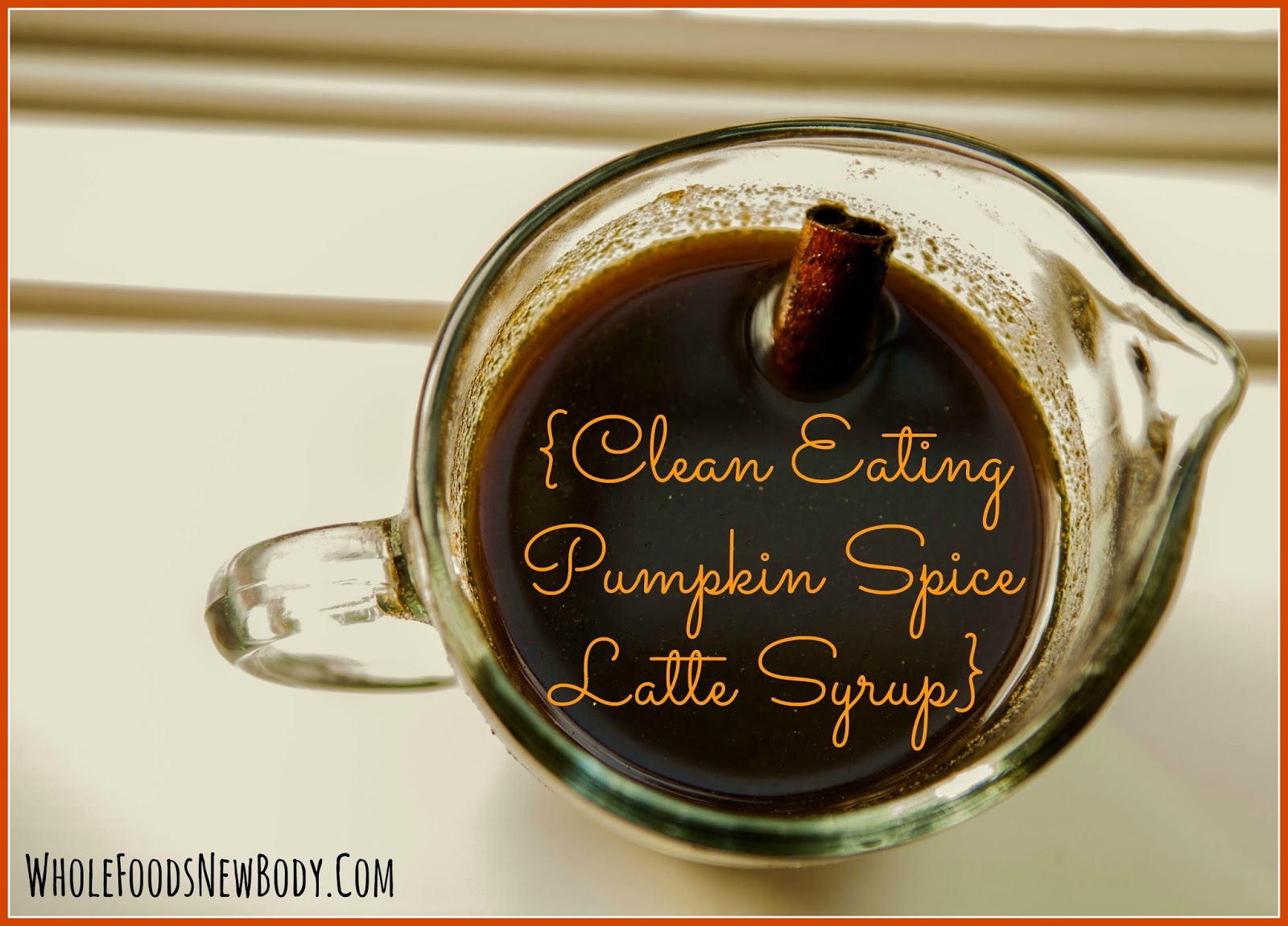 Whole Foods New Body {Clean Eating Pumpkin Spice Latte Syrup}